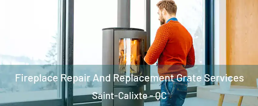  Fireplace Repair And Replacement Grate Services Saint-Calixte - QC