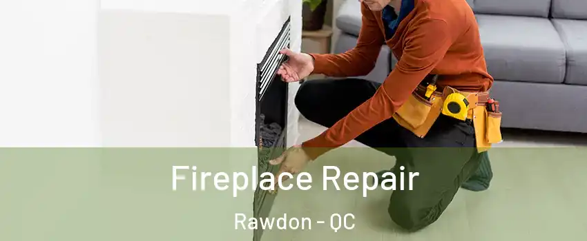  Fireplace Repair Rawdon - QC