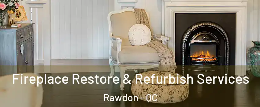  Fireplace Restore & Refurbish Services Rawdon - QC
