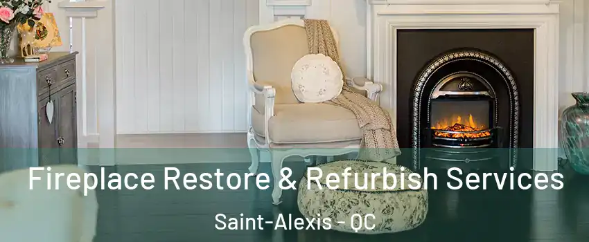  Fireplace Restore & Refurbish Services Saint-Alexis - QC