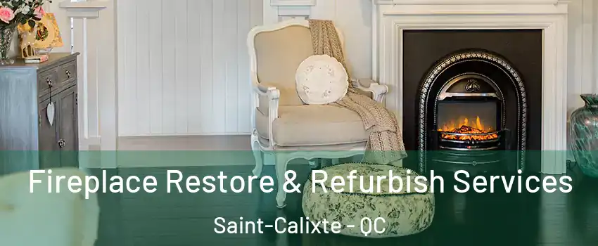  Fireplace Restore & Refurbish Services Saint-Calixte - QC