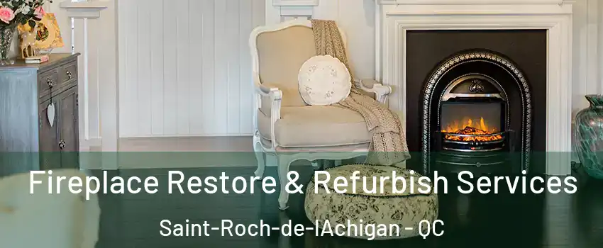  Fireplace Restore & Refurbish Services Saint-Roch-de-lAchigan - QC