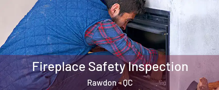  Fireplace Safety Inspection Rawdon - QC