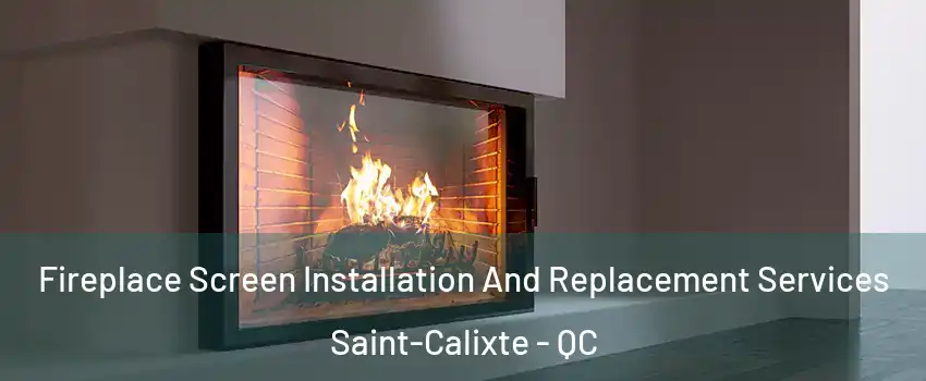 Fireplace Screen Installation And Replacement Services Saint-Calixte - QC