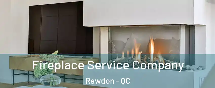  Fireplace Service Company Rawdon - QC