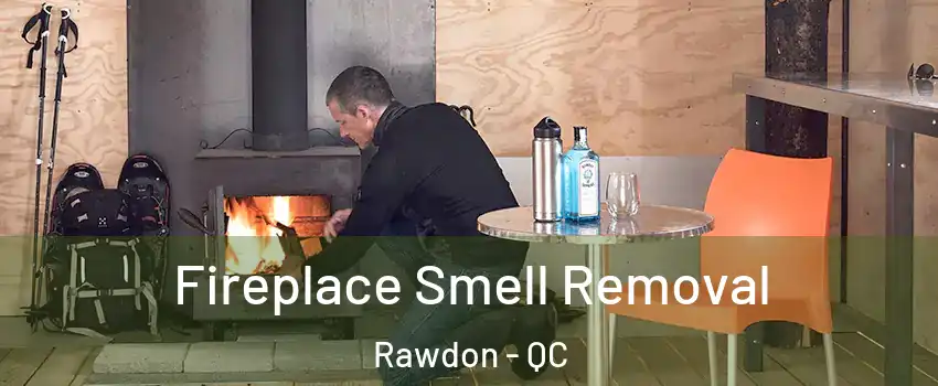  Fireplace Smell Removal Rawdon - QC