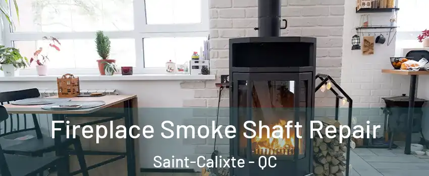  Fireplace Smoke Shaft Repair Saint-Calixte - QC