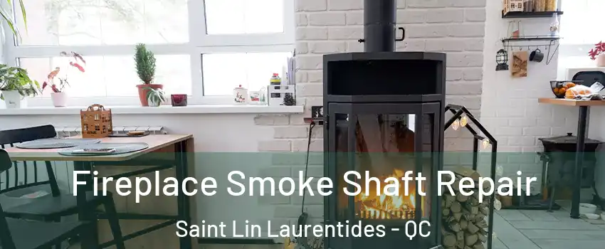  Fireplace Smoke Shaft Repair Saint Lin Laurentides - QC