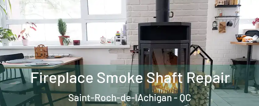  Fireplace Smoke Shaft Repair Saint-Roch-de-lAchigan - QC