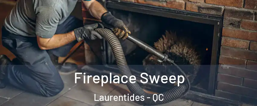  Fireplace Sweep Laurentides - QC