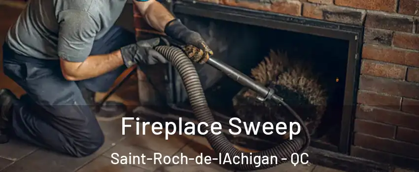  Fireplace Sweep Saint-Roch-de-lAchigan - QC