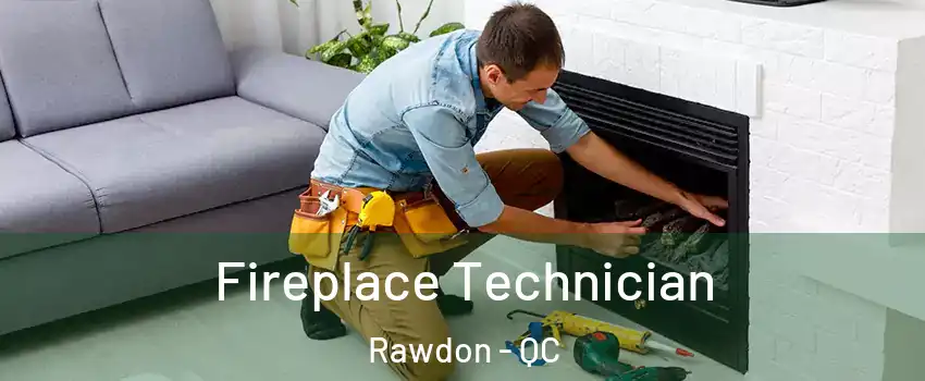  Fireplace Technician Rawdon - QC