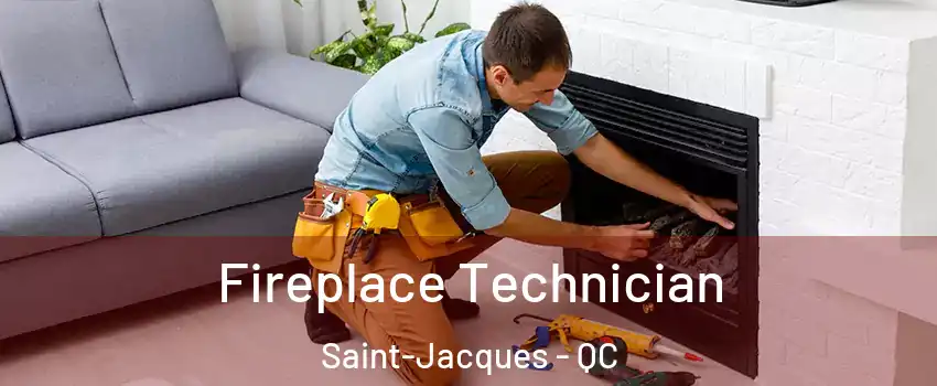  Fireplace Technician Saint-Jacques - QC