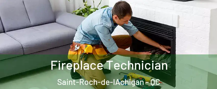  Fireplace Technician Saint-Roch-de-lAchigan - QC