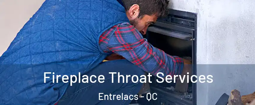  Fireplace Throat Services Entrelacs - QC
