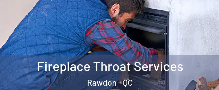  Fireplace Throat Services Rawdon - QC