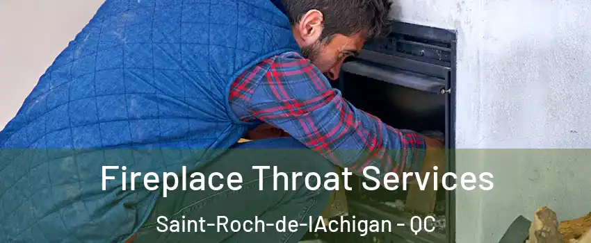  Fireplace Throat Services Saint-Roch-de-lAchigan - QC