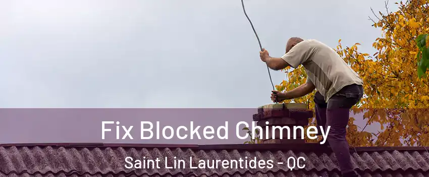  Fix Blocked Chimney Saint Lin Laurentides - QC