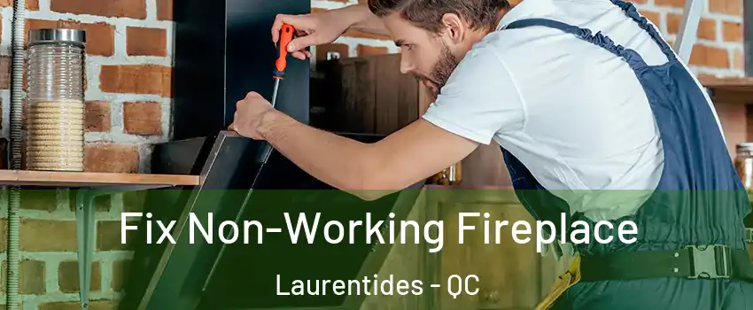  Fix Non-Working Fireplace Laurentides - QC