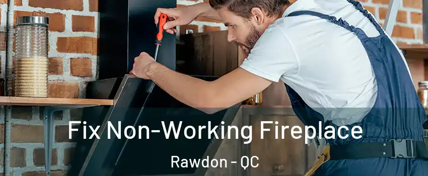  Fix Non-Working Fireplace Rawdon - QC