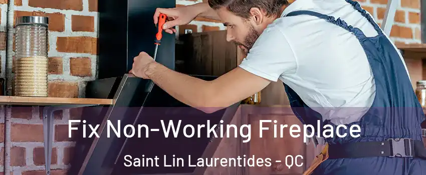  Fix Non-Working Fireplace Saint Lin Laurentides - QC