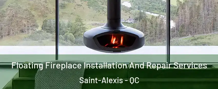 Floating Fireplace Installation And Repair Services Saint-Alexis - QC