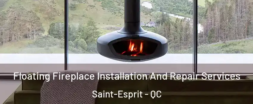  Floating Fireplace Installation And Repair Services Saint-Esprit - QC