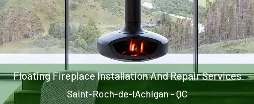  Floating Fireplace Installation And Repair Services Saint-Roch-de-lAchigan - QC