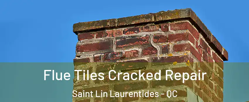  Flue Tiles Cracked Repair Saint Lin Laurentides - QC