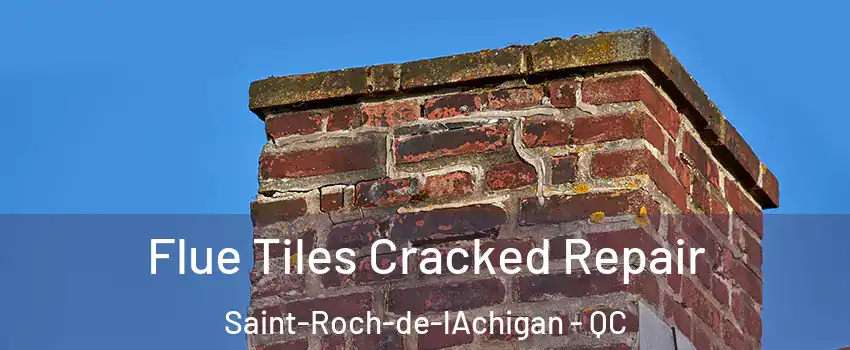  Flue Tiles Cracked Repair Saint-Roch-de-lAchigan - QC