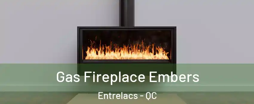  Gas Fireplace Embers Entrelacs - QC
