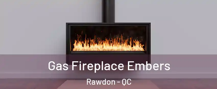  Gas Fireplace Embers Rawdon - QC
