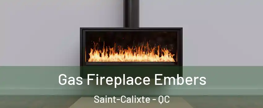  Gas Fireplace Embers Saint-Calixte - QC