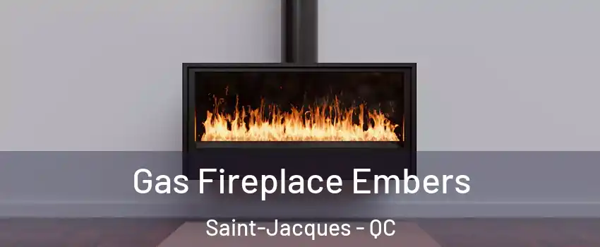  Gas Fireplace Embers Saint-Jacques - QC