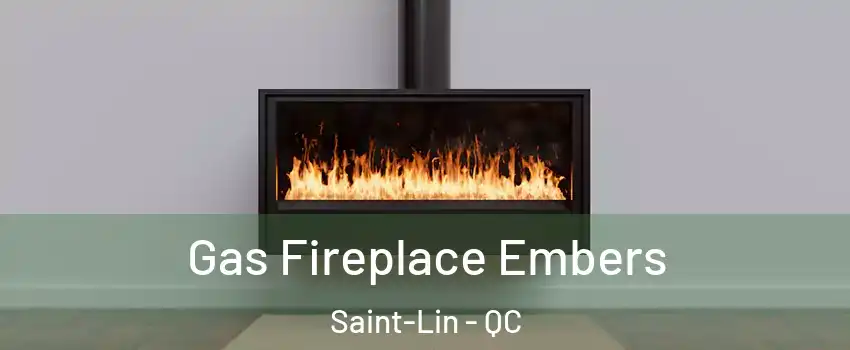  Gas Fireplace Embers Saint-Lin - QC