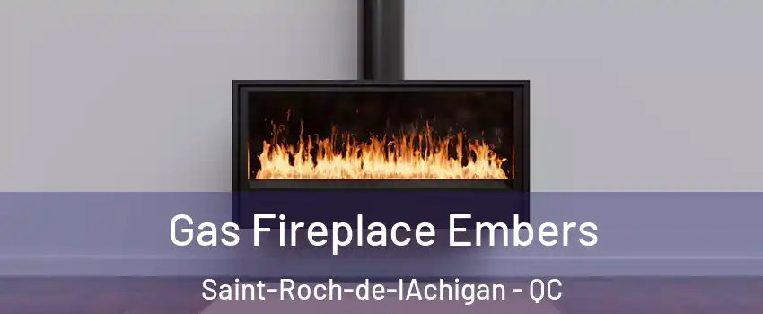 Gas Fireplace Embers Saint-Roch-de-lAchigan - QC