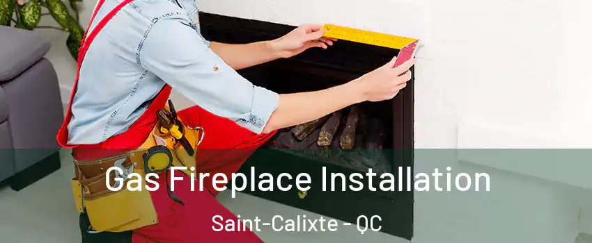  Gas Fireplace Installation Saint-Calixte - QC