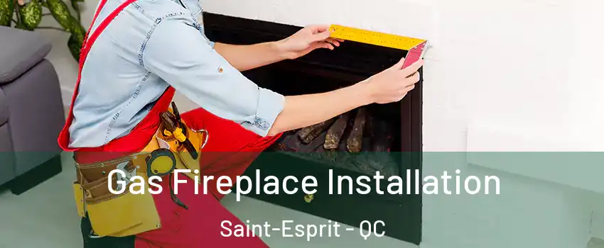  Gas Fireplace Installation Saint-Esprit - QC