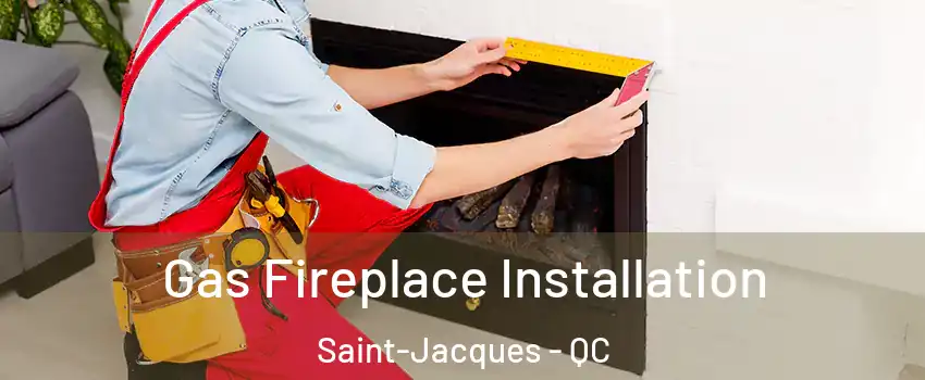  Gas Fireplace Installation Saint-Jacques - QC