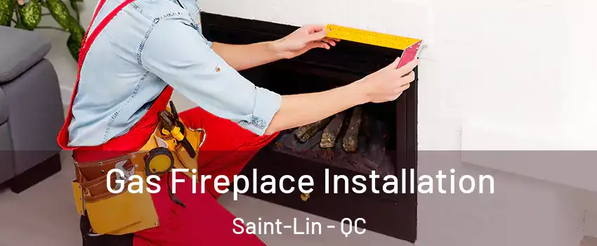  Gas Fireplace Installation Saint-Lin - QC