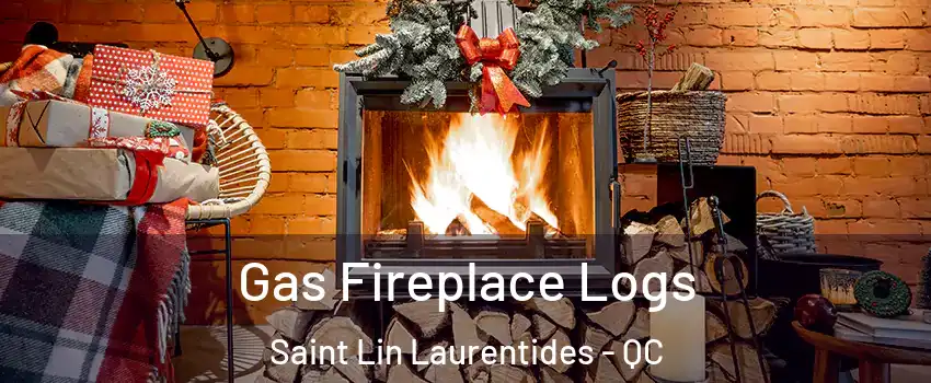  Gas Fireplace Logs Saint Lin Laurentides - QC