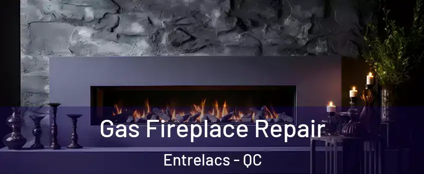  Gas Fireplace Repair Entrelacs - QC