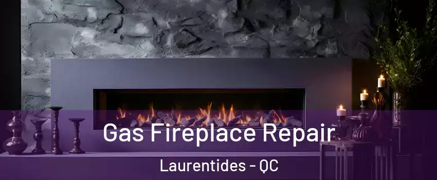  Gas Fireplace Repair Laurentides - QC