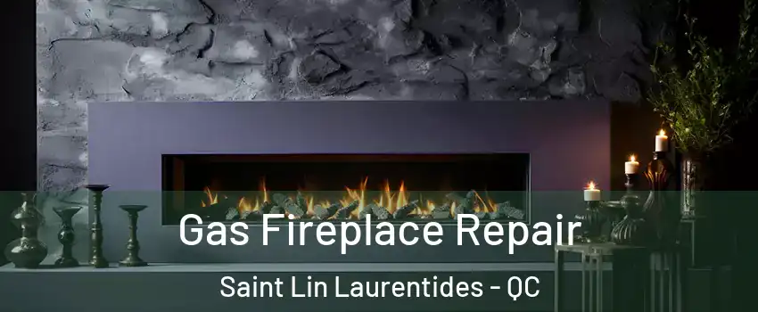  Gas Fireplace Repair Saint Lin Laurentides - QC
