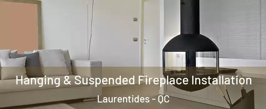  Hanging & Suspended Fireplace Installation Laurentides - QC