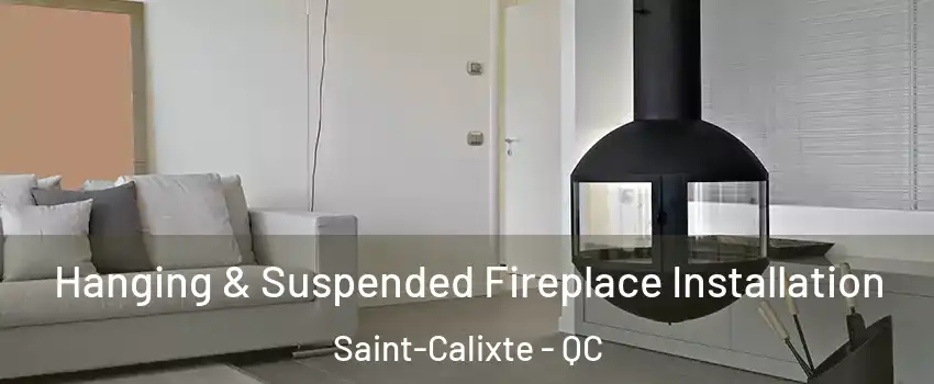  Hanging & Suspended Fireplace Installation Saint-Calixte - QC
