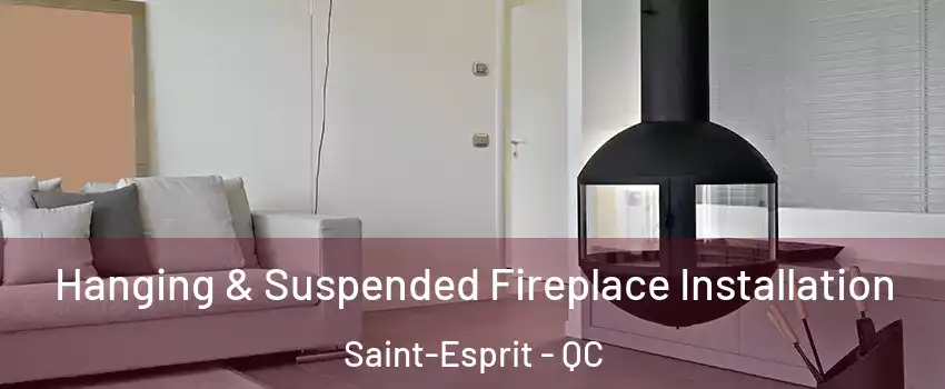  Hanging & Suspended Fireplace Installation Saint-Esprit - QC