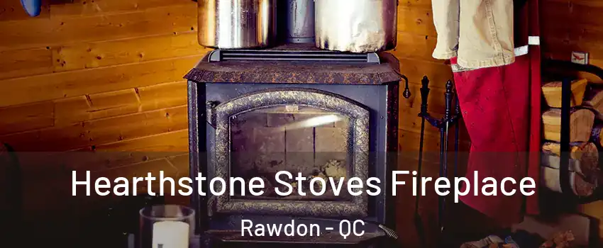  Hearthstone Stoves Fireplace Rawdon - QC