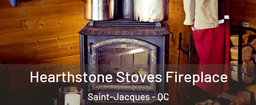  Hearthstone Stoves Fireplace Saint-Jacques - QC