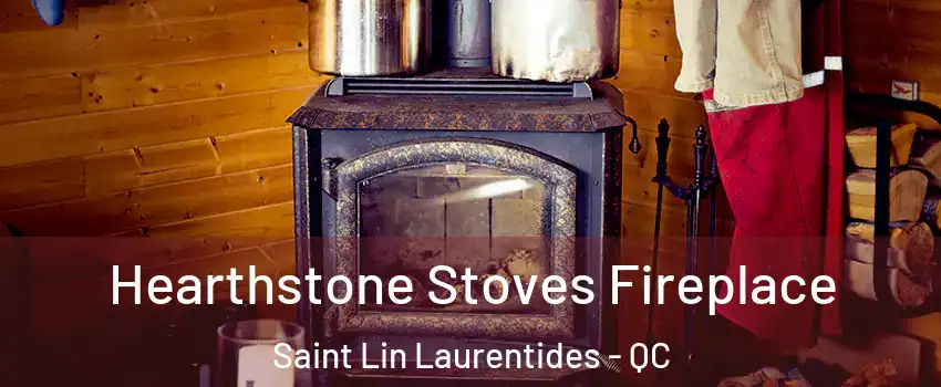  Hearthstone Stoves Fireplace Saint Lin Laurentides - QC